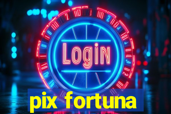 pix fortuna